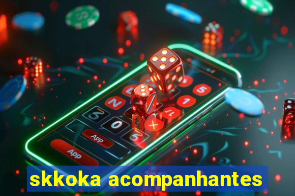 skkoka acompanhantes